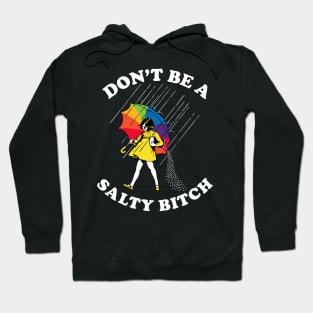 Don’t Be A Salty Bitch -  Rainbow Umbrella Hoodie